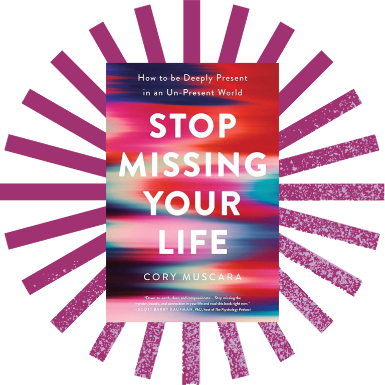 Stop Missing Your Life by Cory Muscara